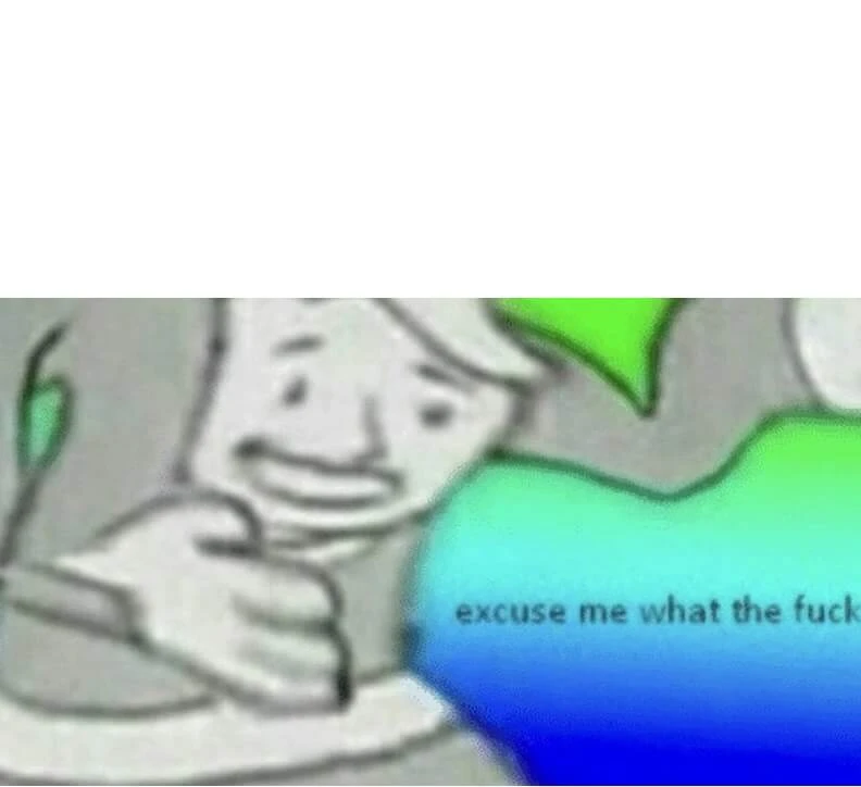 Plantilla de Excuse me what the fuck