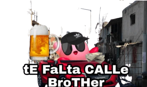 Plantilla de Kirby diciendo "te falta calle brother"