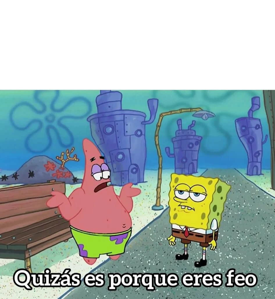 Plantilla de Quizás es porque eres feo