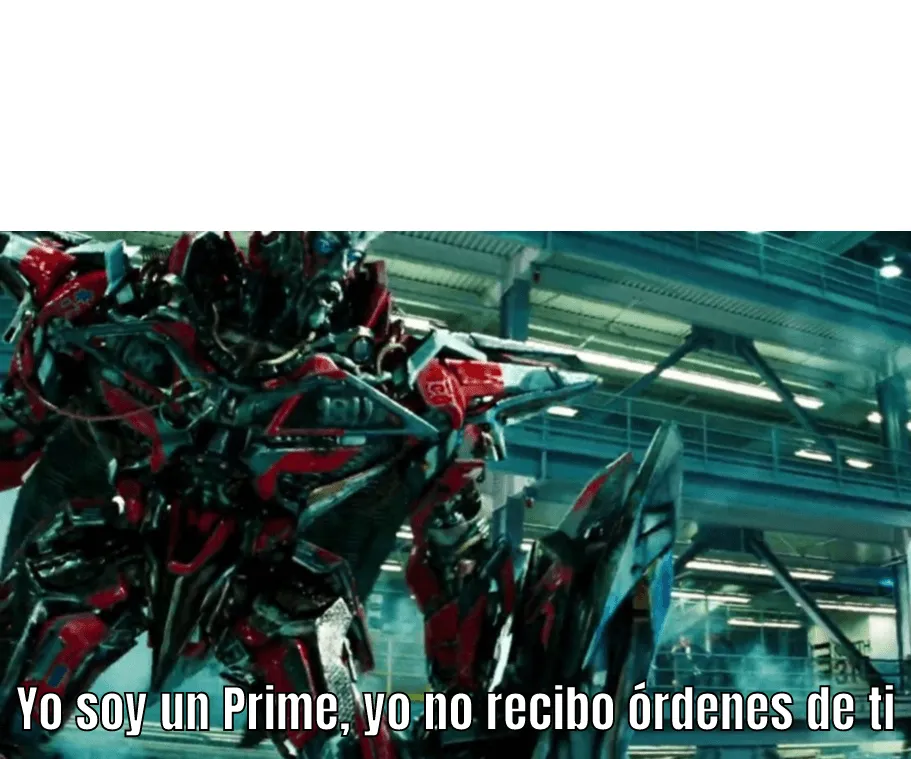 Plantilla de Yo soy un Prime, yo no recibo órdenes de ti